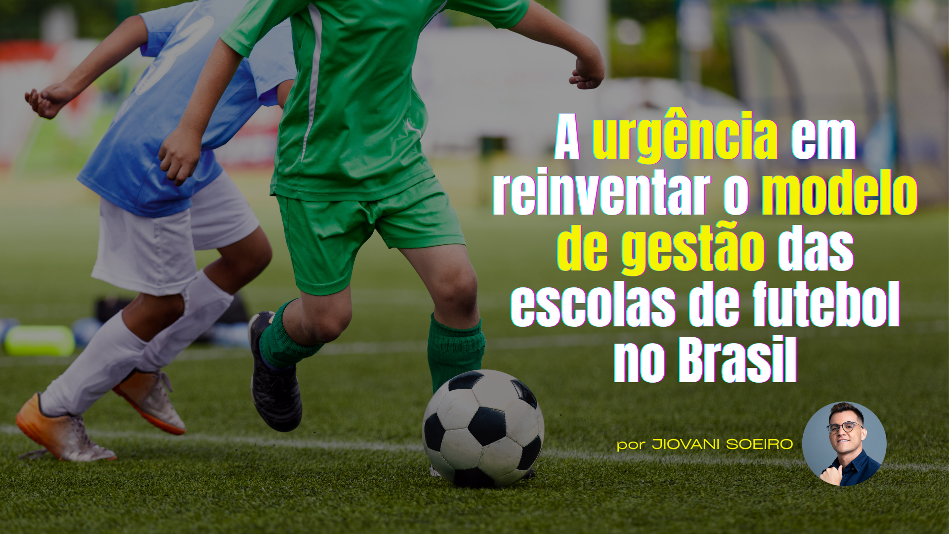 A urgência de reinventar o modelo de gestão das escolas de futebol no Brasil